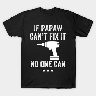 If Papaw can't fix it no one can T-Shirt